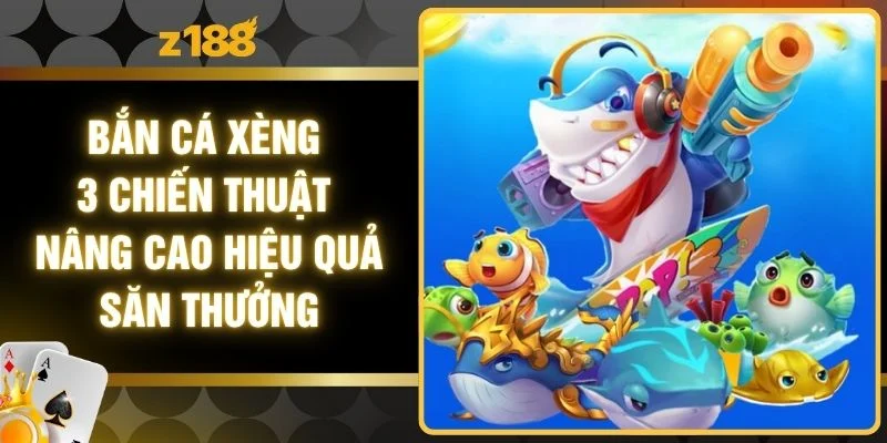 Bắn Cá Xèng 3 Chiến Thuật Nâng Cao Hiệu Quả Săn Thưởng