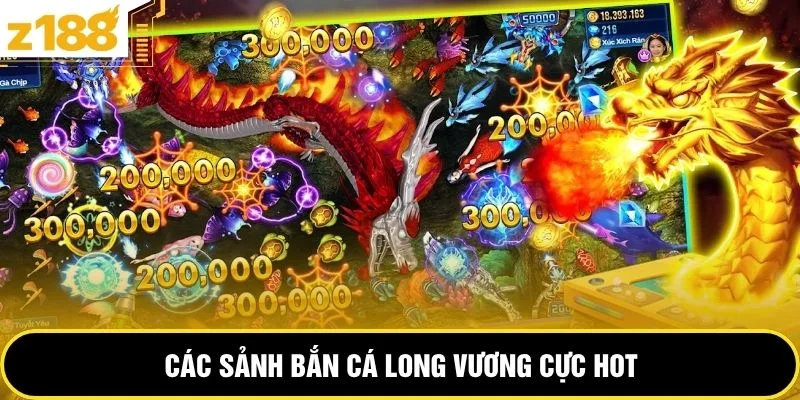 Các sảnh bắn cá long vương cực hot