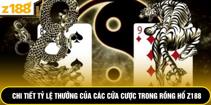 Chi tiết tỷ lệ thưởng của các cửa cược trong rồng hổ Z188