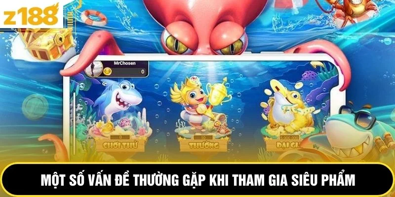 Một số vấn đề thường gặp khi tham gia siêu phẩm