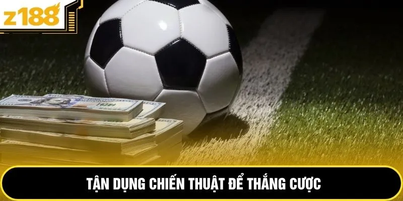 Tận dụng chiến thuật để thắng cược