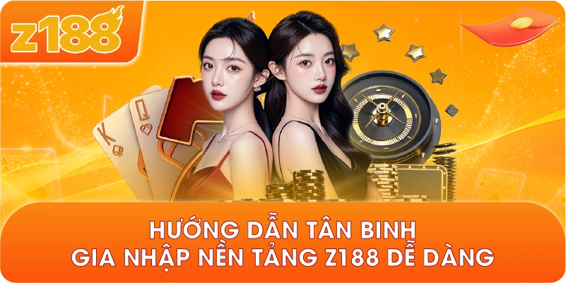 Hướng dẫn tân binh gia nhập nền tảng Z188 dễ dàng